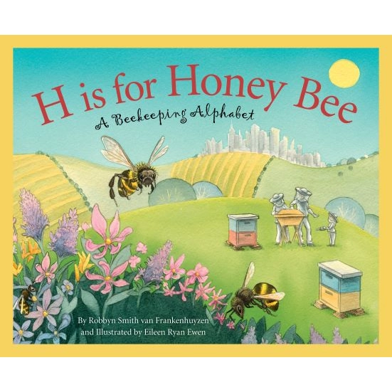 Book - H is for Honey Bee (A Beekeeping Alphabet) - By Robbyn Smith van Frankenhuyzen